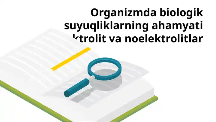 Organizmda biologik suyuqliklarning ahamyati elektrolit va noelektrolitlar