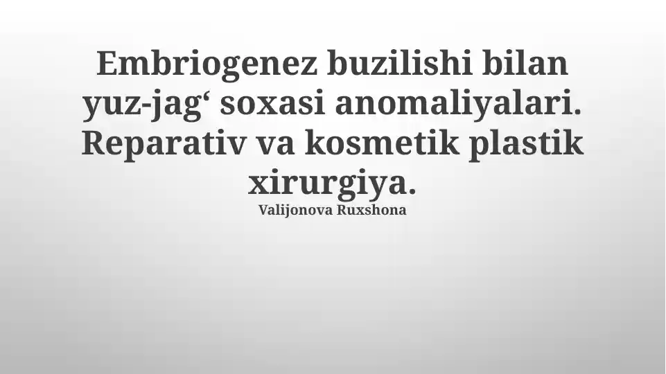 Embriogenez buzilishi bilan yuz-jag‘ soxasi anomaliyalari. Reparativ va kosmetik plastik xirurgiya
