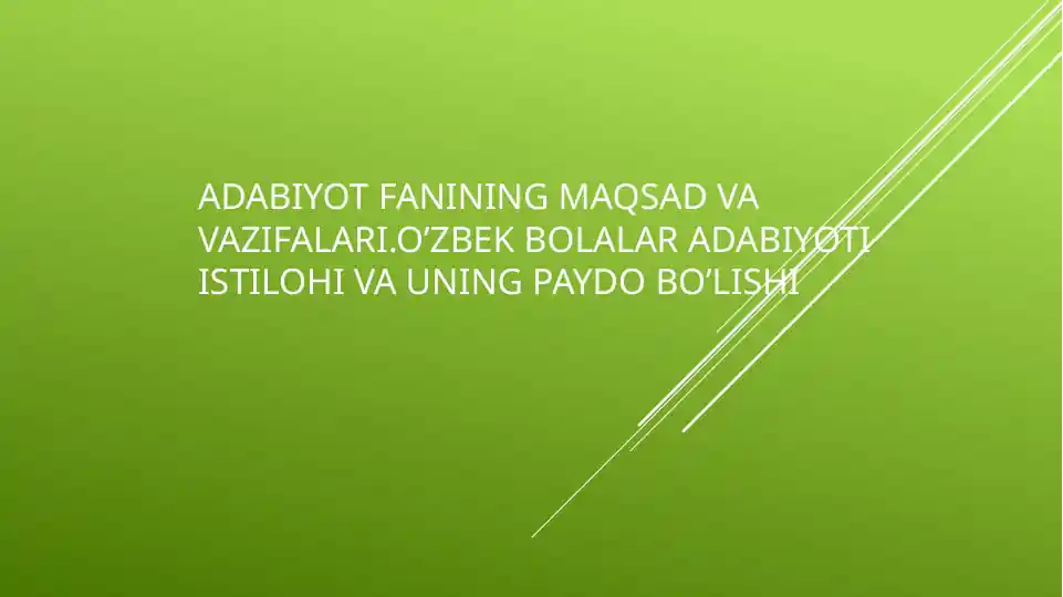 Adabiyot fanining maqsad va vazifalari.o’zbek bolalar adabiyoti istilohi va uning paydo bo’lishi