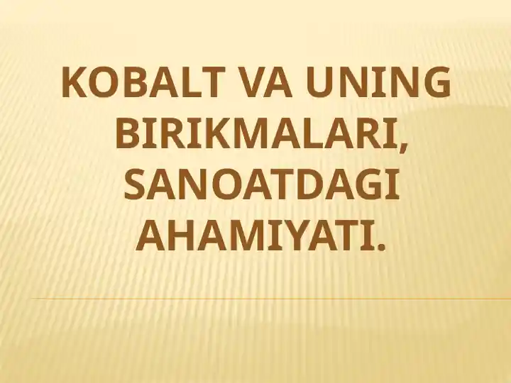 kobalt va uning  birikmalari,sanoatdagi ahamiyati