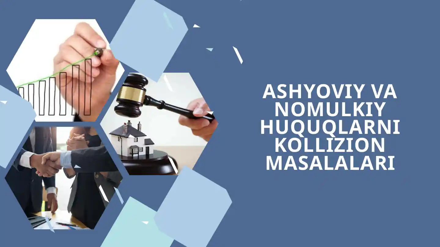 ASHYOVIY VA NOMULKIY HUQUQLARNI KOLLIZION MASALALARI