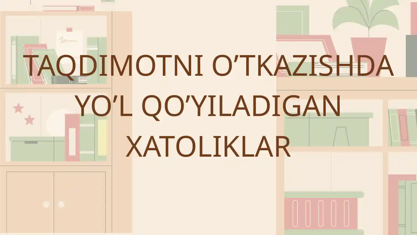 TAQDIMOTNI O’TKAZISHDA YO’L QO’YILADIGAN XATOLIKLAR