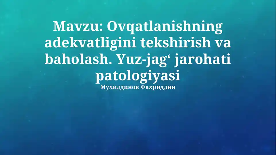 Ovqatlanishning adekvatligini tekshirish va baholash. Yuz-jag‘ jarohati patologiyasi