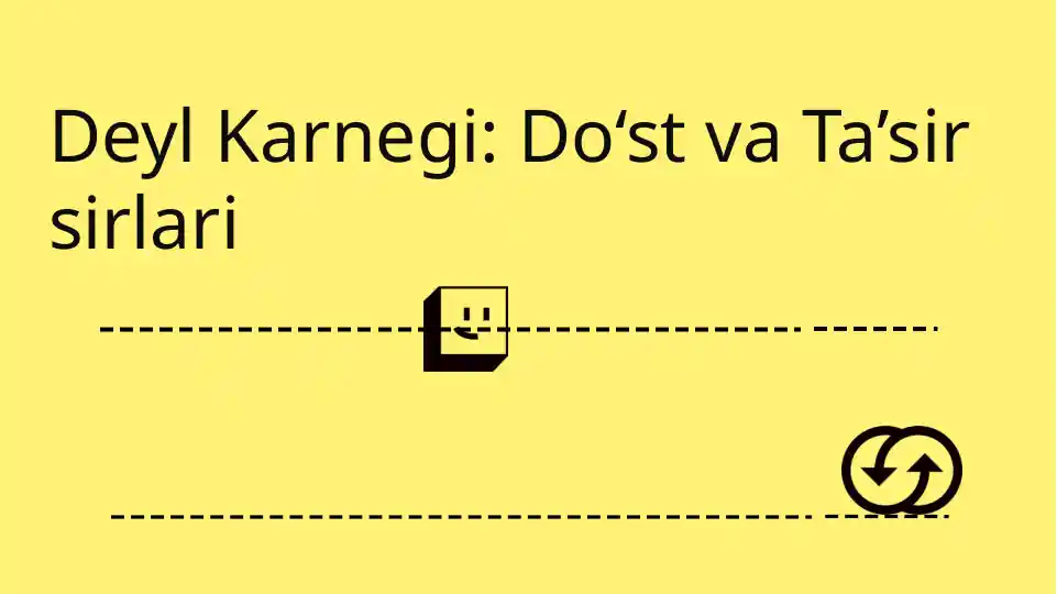 Deyl Karnegi: Do‘st va Ta’sir sirlari . Do'st orttirish va odamlarga ta'sir o'tkazish