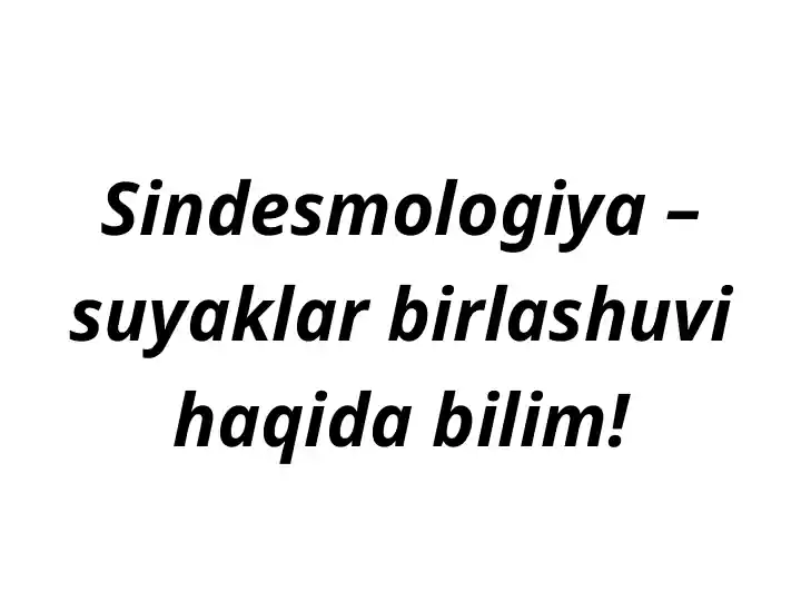 Sindesmologiya–suyaklar birlashuvi haqida bilim!