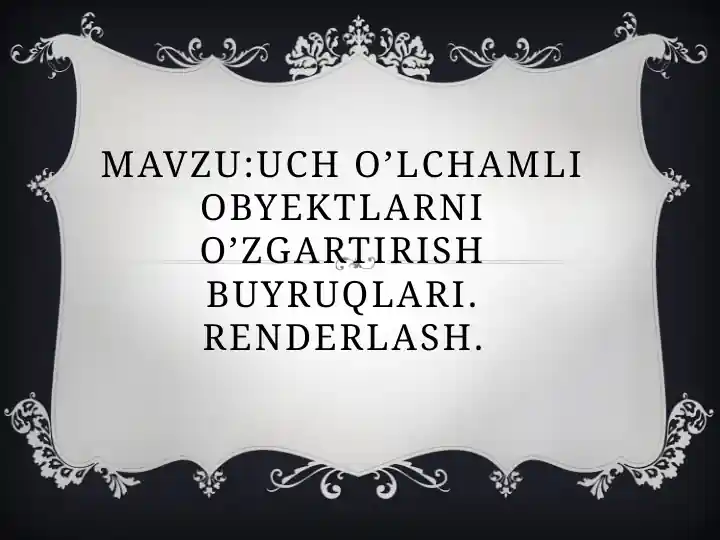 UCH O’LCHAMLI OBYEKTLARNI O’ZGARTIRISH BUYRUQLARI. RENDERLASH