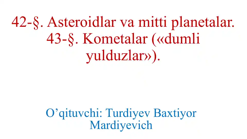 Asteroidlar va Kometalar («dumli yulduzlar»)