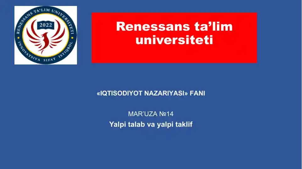 Renessans ta’lim universiteti«IQTISODIYОT NАZАRIYASI» FАNI MАR’UZА №14 Yalpi talab va yalpi taklif