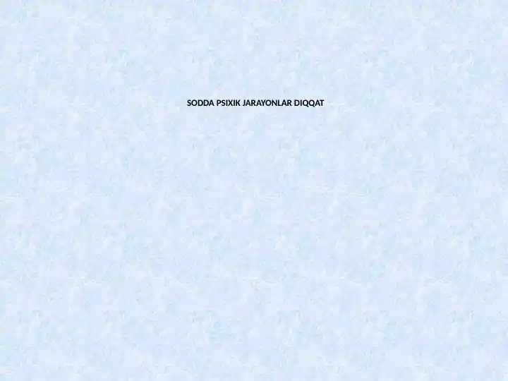 SODDA PSIXIK JARAYONLAR DIQQAT