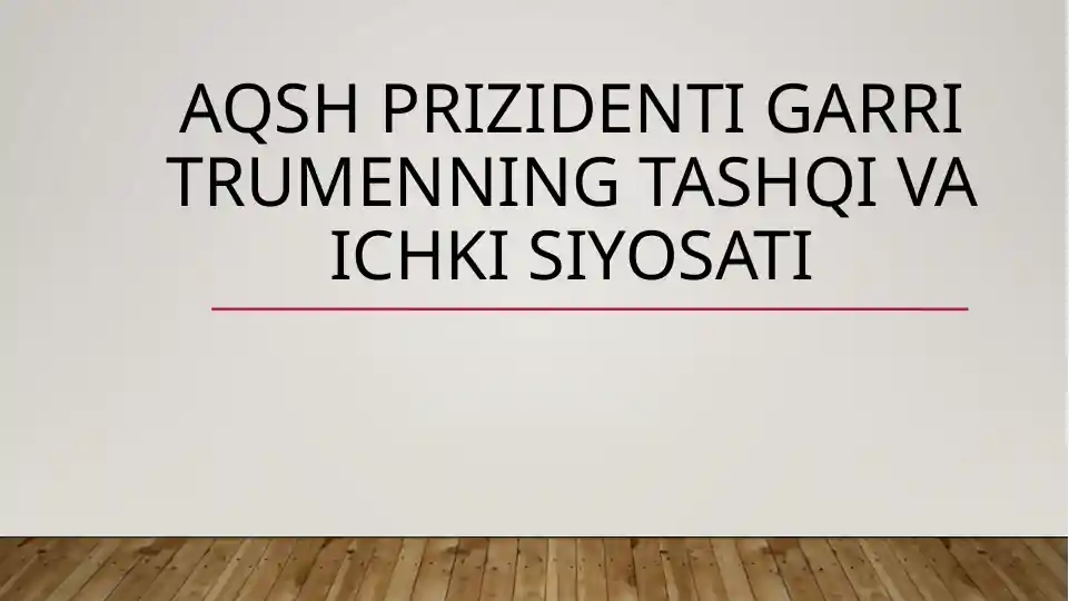 AQSH PRIZIDENTI Garri Trumenning tashqi va ichki siyosati