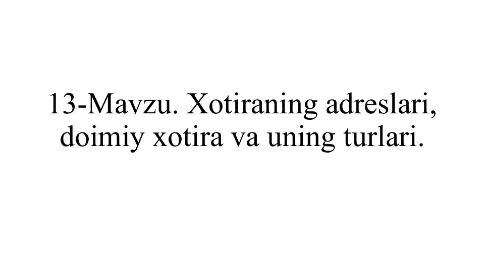 13-Mavzu. Xotiraning adreslari, doimiy xotira va uning turlari
