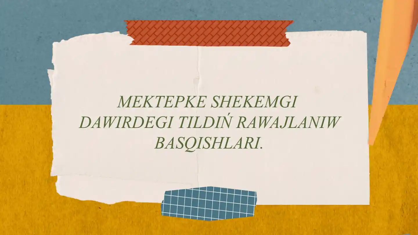 Mektepke shekemgi bilimlendiriwde tildiń rawajlandiriw basqishlari