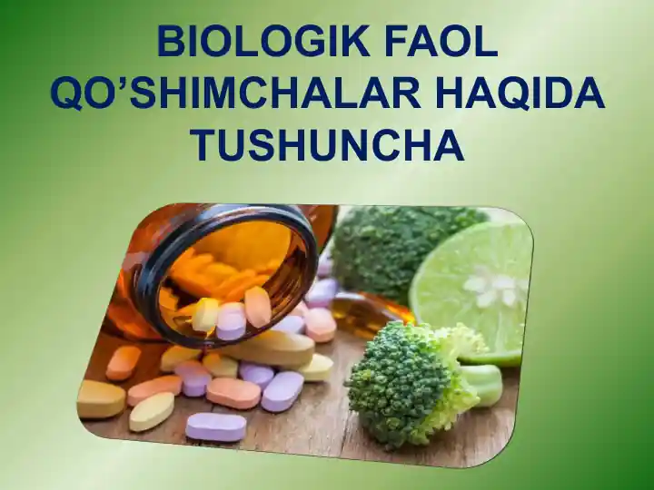 BIOLOGIK FAOL QO’SHIMCHALAR HAQIDATUSHUNCHA