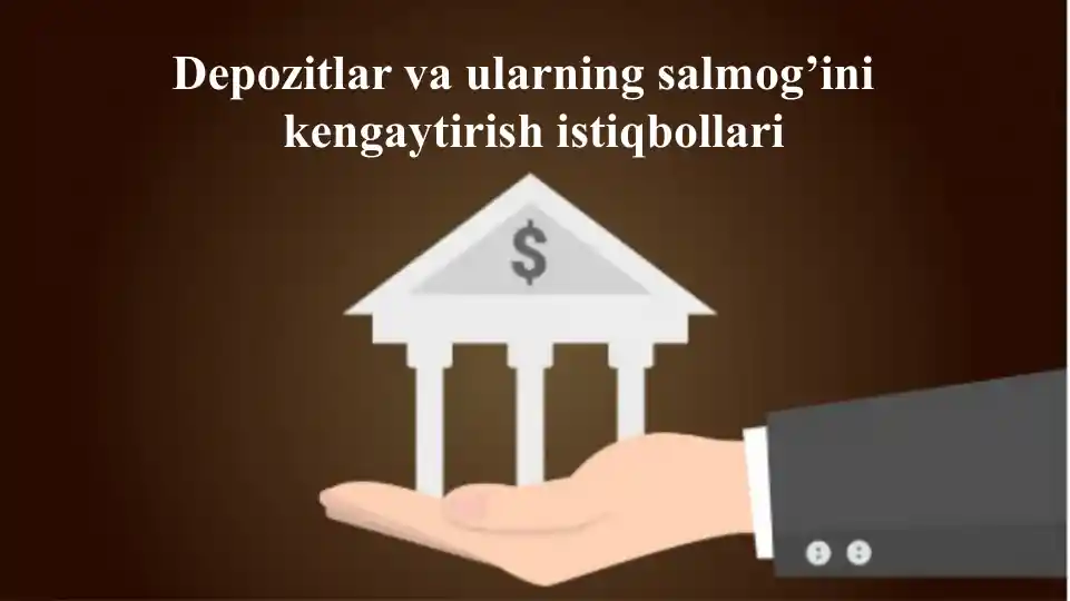 Depozitlar va ularning salmog’ini kengaytirish istiqbollari