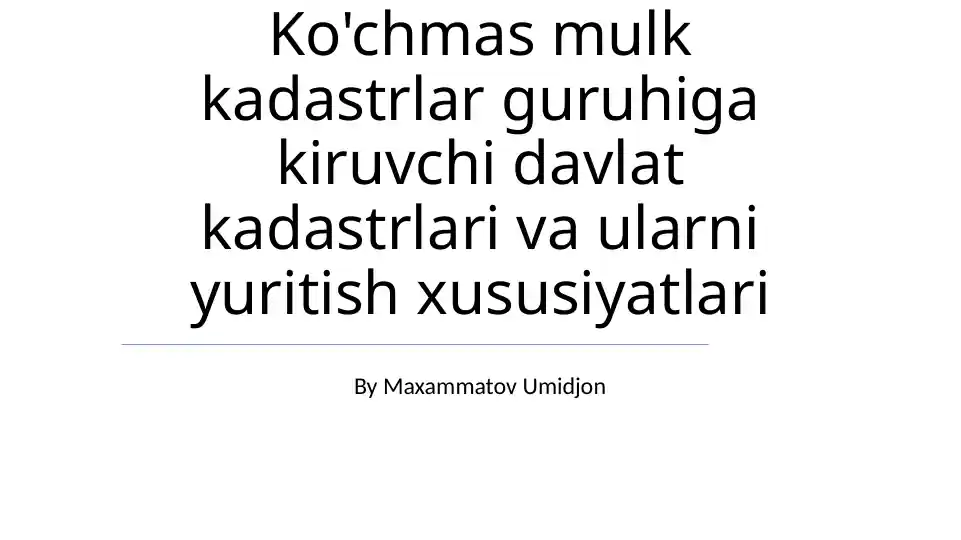 Ko'chmas mulk kadastrlar guruhiga kiruvchi davlat kadastrlari va ularni yuritish xususiyatlari