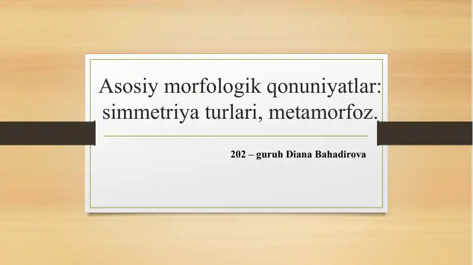Asosiy morfologik qonuniyatlar: simmetriya turlari, metamorfoz
