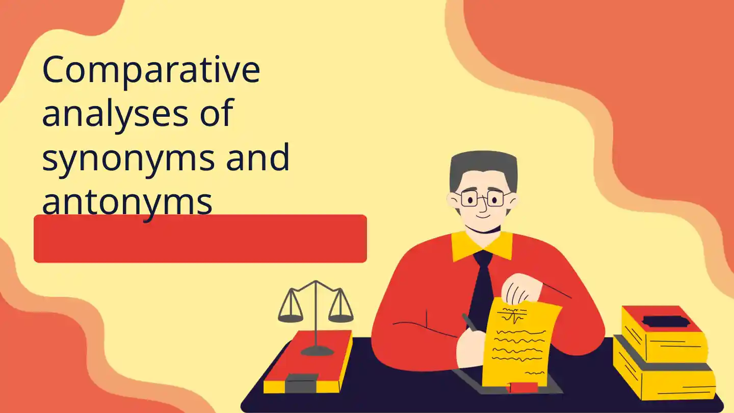 Comparative analyses of synonyms and antonyms