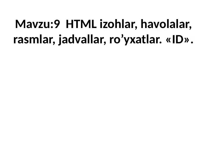 HTML izohlar, havolalar, rasmlar, jadvallar, ro’yxatlar va ID bo‘yicha taqdimot