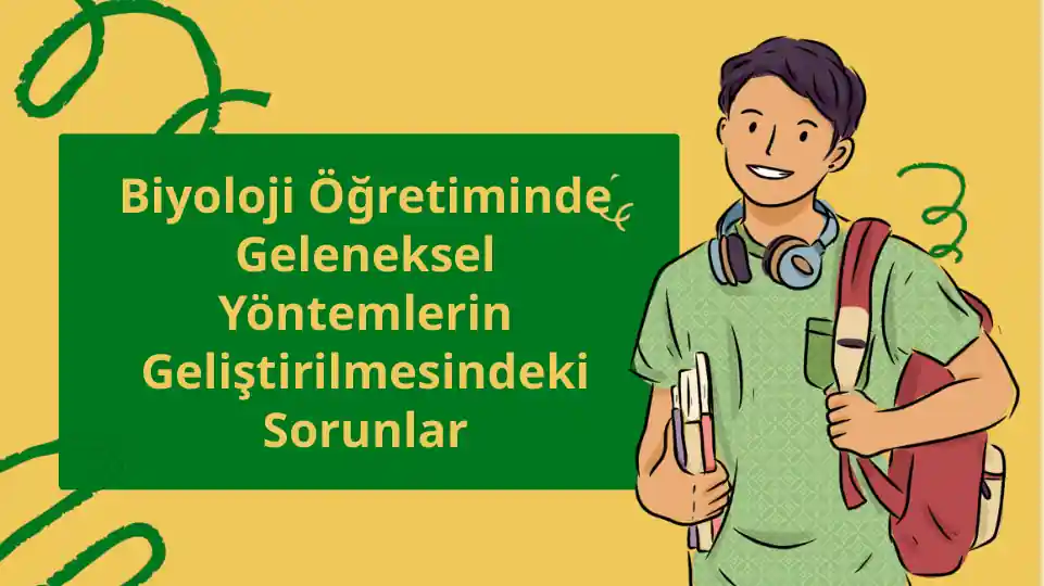 Biyoloji Öğretiminde Geleneksel Yöntemlerin Geliştirilmesindeki Sorunlar