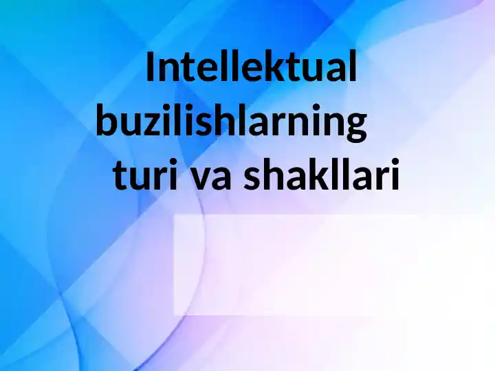 Intellektual buzilishlarning turi va shakllari