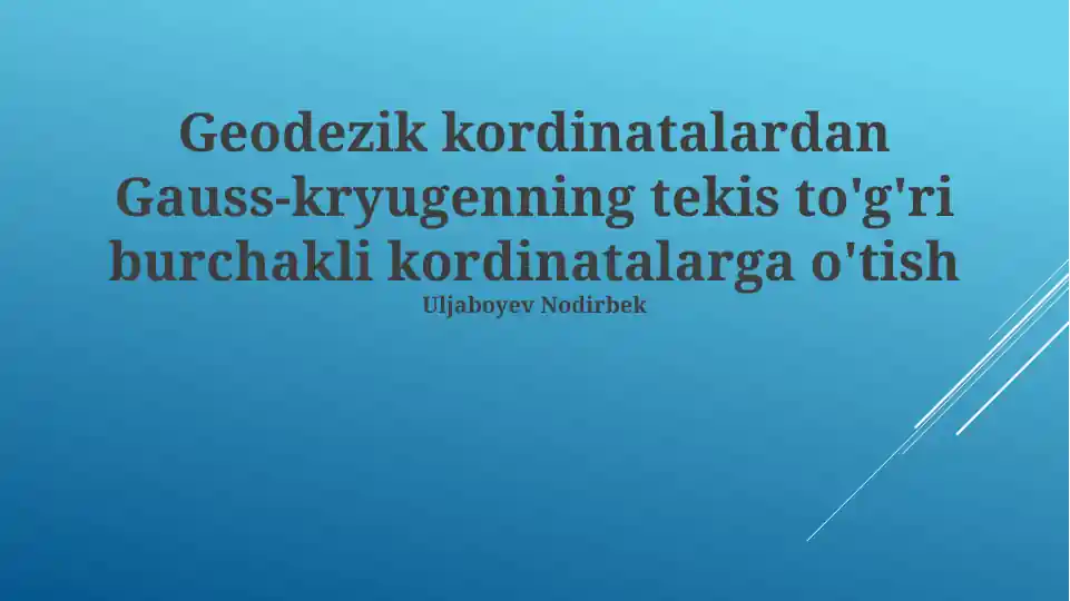 Geodezik koordinatalardan Gauss-Krügerning tekis to'g'ri burchakli koordinatalarga o'tish