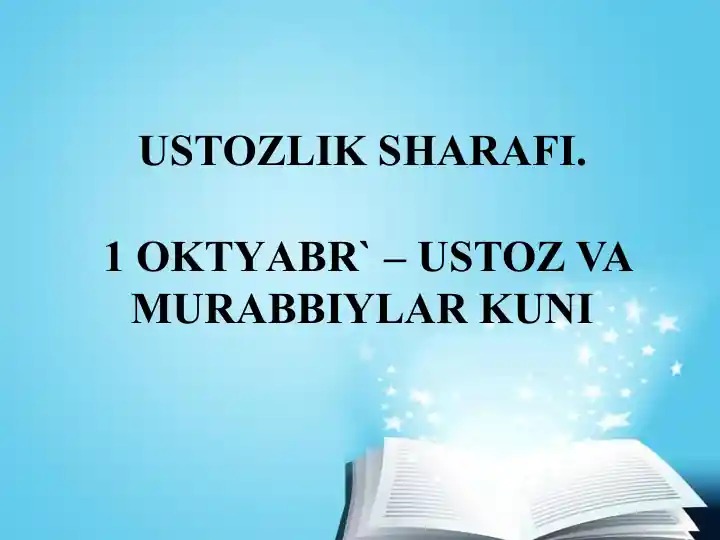 USTOZLIK SHARAFI.1 OKTYABR` – USTOZ VA MURABBIYLAR KUNI
