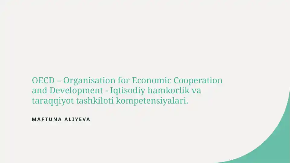 OECD – Organisation for Economic Cooperation and Development - Iqtisodiy hamkorlik va taraqqiyot tashkiloti kompetensiyalari