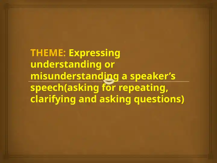Expressing Understanding or Misunderstanding in Speaking