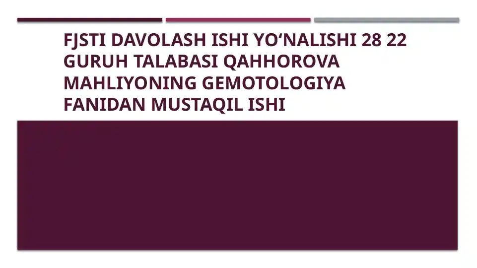 FJSTI Davolash ishiyoʻnalishi28 22 guruh talabasiQahhorovaMahliyoninggemotologiyafanidan mustaqil ishi