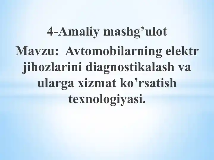 Avtomobil elektr jihozlarini diagnostikalash va ularga xizmat ko‘rsatish texnologiyasi