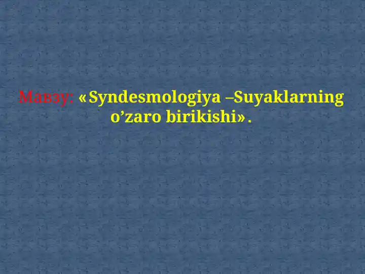 Syndesmologiya –Suyaklarning o’zaro birikishi
