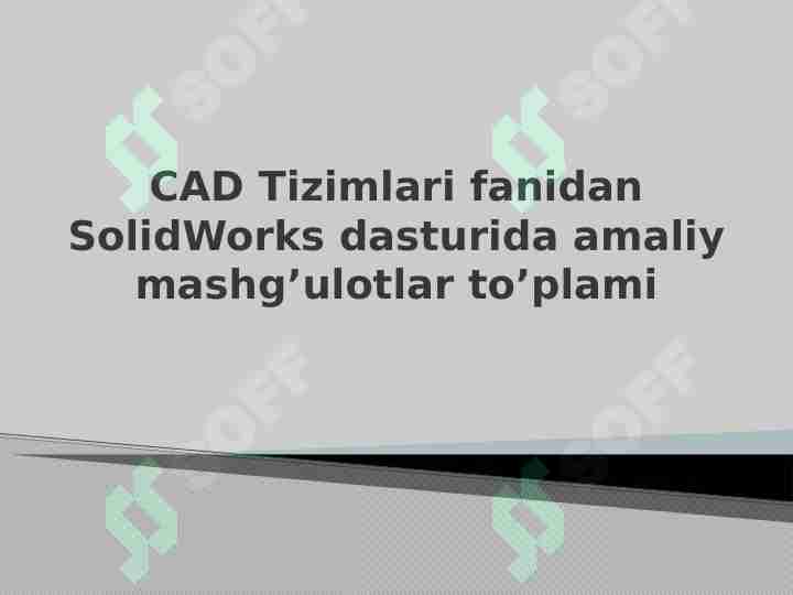 CAD Tizimlari fanidan SolidWorks dasturida amaliy mashg’ulotlar to’plami