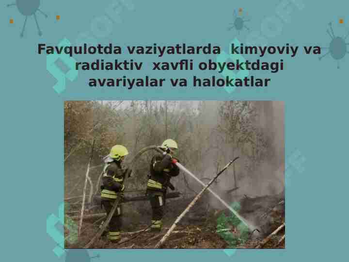 Favfqulotda vaziyatlarda  kimyoviy va radiaktiv  xavfli obyektdagi avariyalar va halokatlar