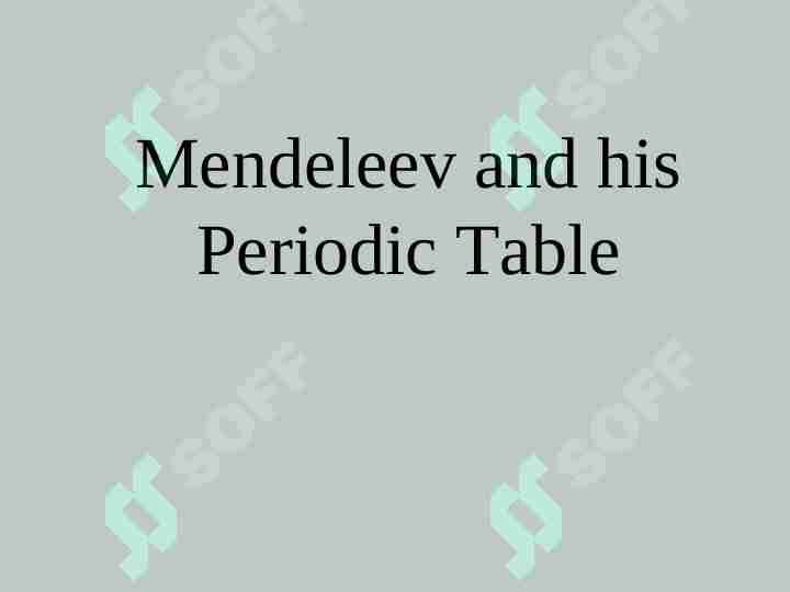 Mendeleev and his Periodic Table