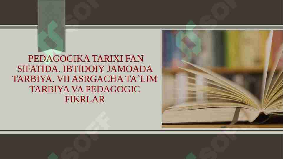 Pedagogika tarixi fan sifatida. Ibtidoiy jamoada tarbiya. VII asrgacha ta`lim tarbiya va pedagogik fikrlar
