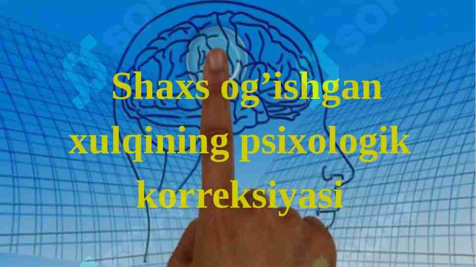 Shaxs og’ishgan xulqining psixologik korreksiyasi