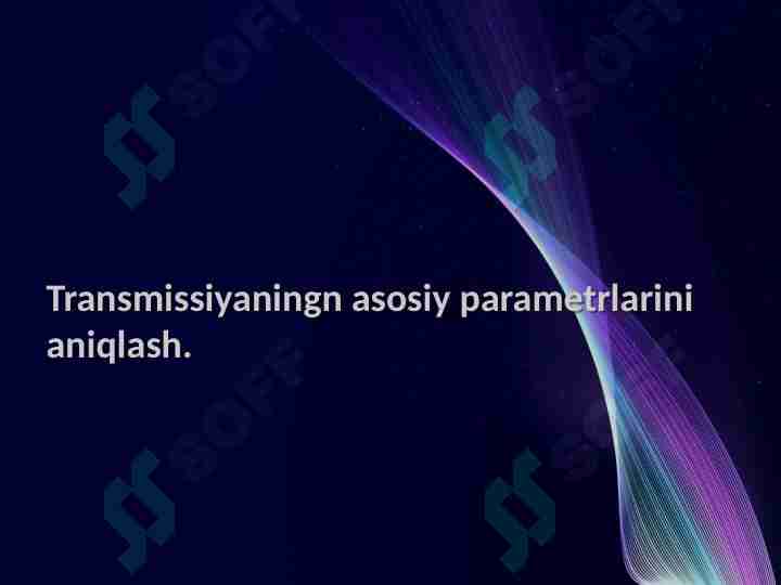 Transmissiyaningn asosiy parametrlarini aniqlash.