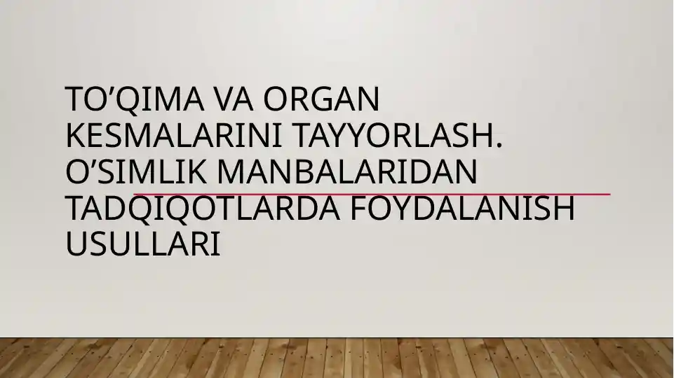 To’qima va organ kesmalarini tayyorlash. O’simlik manbalaridan tadqiqotlarda foydalanish usullari