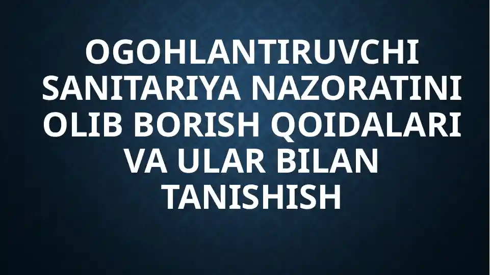 Ogohlantiruvchi sanitariya nazoratini olib borish qoidalari va ularga bilan tanishish