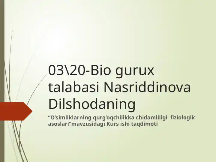 Bio gurux talabasi Nasriddinova Dilshodaning “O’simliklarning qurg’oqchilikka chidamliligi fiziologik asoslari” mavzusidagi Kurs ishi taqdimoti