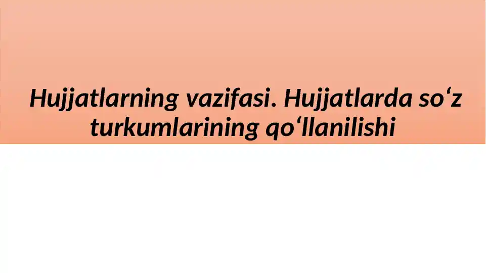 Hujjatlarning vazifasi. Hujjatlarda so‘z turkumlarining qo‘llanilishi