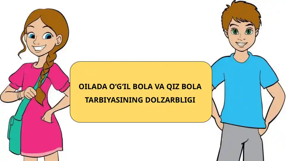 Oilada O‘g‘il bola va qiz bola tarbiyasinin dolzarbligi