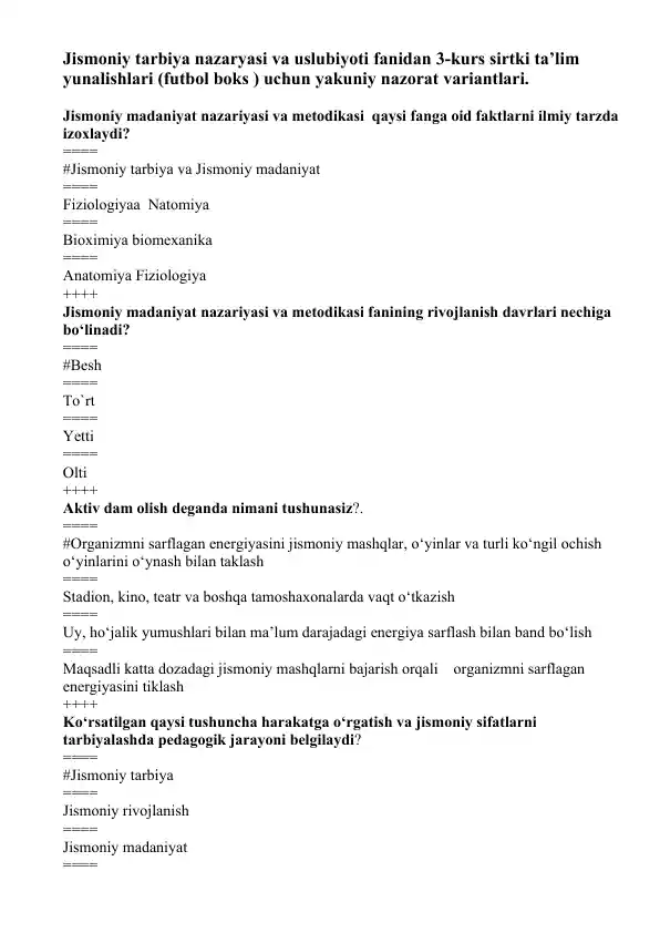 Jismoniy tarbiya nazaryasi va uslubiyoti fanidan 3-kurs sirtki ta’lim yunalishlari (futbol boks ) uchun yakuniy nazorat variantlari.