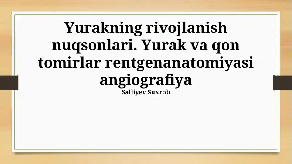 Yurakning rivojlanish nuqsonlari. Yurak va qon tomirlar rentgenanatomiyasi angiografiya