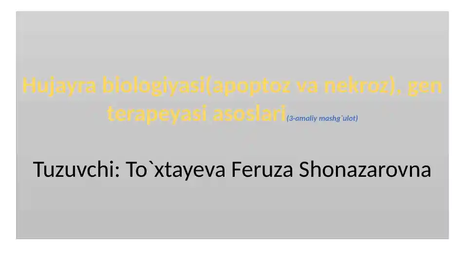 Hujayra biologiyasi (apoptoz va nekroz), gen terapeyasi asoslari(3-amaliy mashg`ulot)