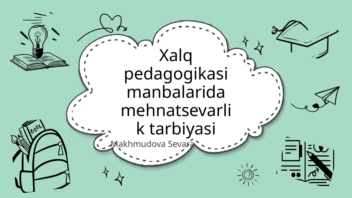 Xalq pedagogikasi manbalarida mehnatsevarlik tarbiyasi slayd