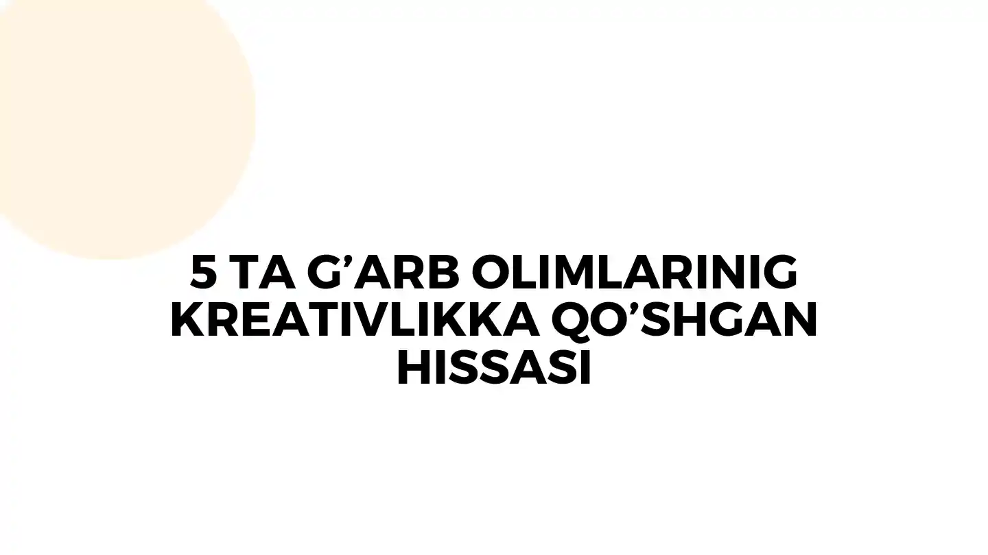 G'arb olimlarining Kreativlikka Qo'shgan Hissasi