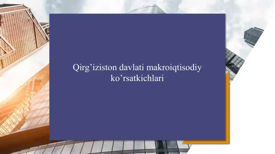Qirg’iziston davlati makroiqtisodiy ko’rsatkichlari