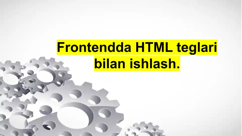 Frontendda HTML teglari bilan ishlash, HEAD bo’limi tahlili, HTML tilida formalar va mashqlar.
