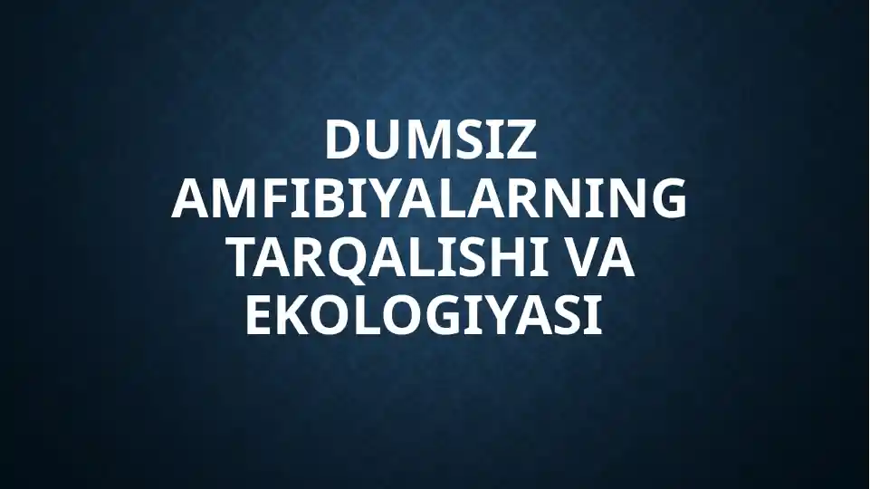 Dumsiz amfibiyalarning tarqalishi va ekologiyasi